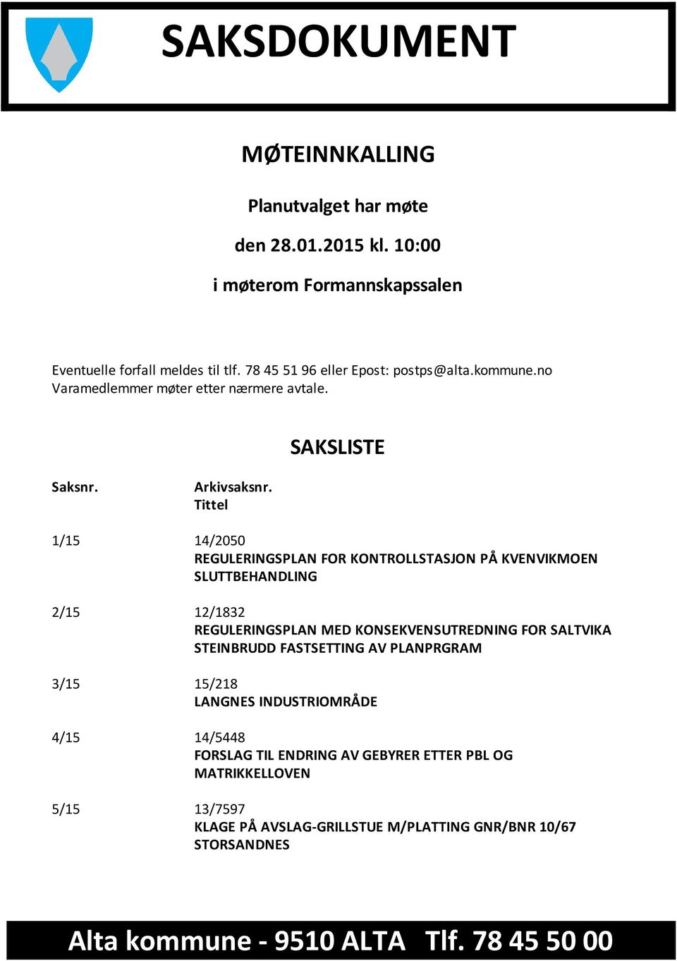 Tittel 1/15 14/2050 REGULERINGSPLAN FOR KONTROLLSTASJON PÅ KVENVIKMOEN SLUTTBEHANDLING 2/15 12/1832 REGULERINGSPLAN MED KONSEKVENSUTREDNING FOR SALTVIKA STEINBRUDD