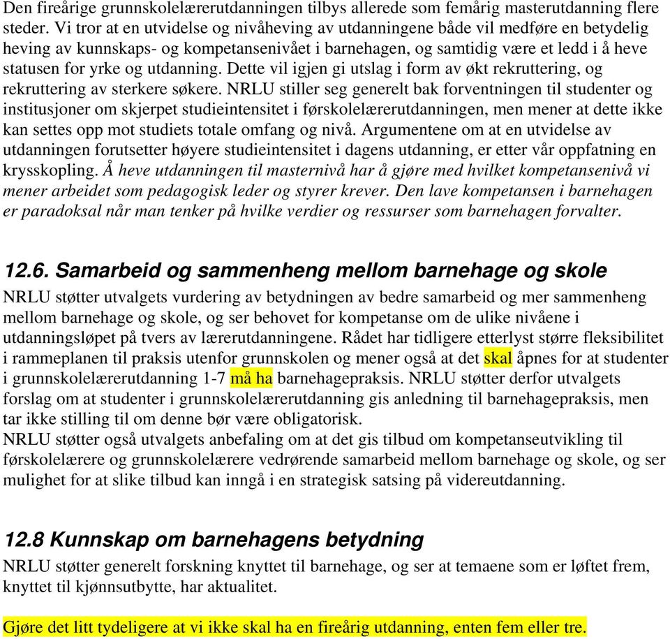 utdanning. Dette vil igjen gi utslag i form av økt rekruttering, og rekruttering av sterkere søkere.