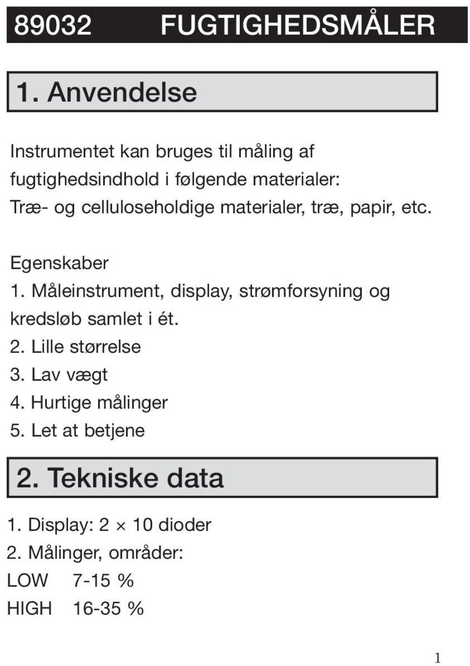 celluloseholdige materialer, træ, papir, etc. Egenskaber 1.