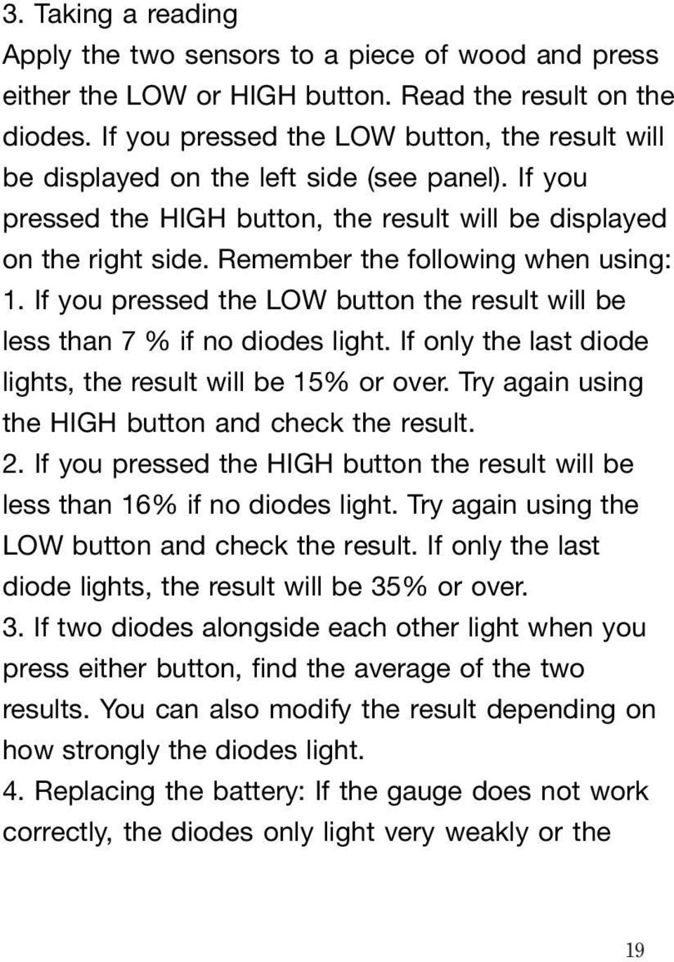Remember the following when using: 1. If you pressed the LOW button the result will be less than 7 % if no diodes light. If only the last diode lights, the result will be 15% or over.