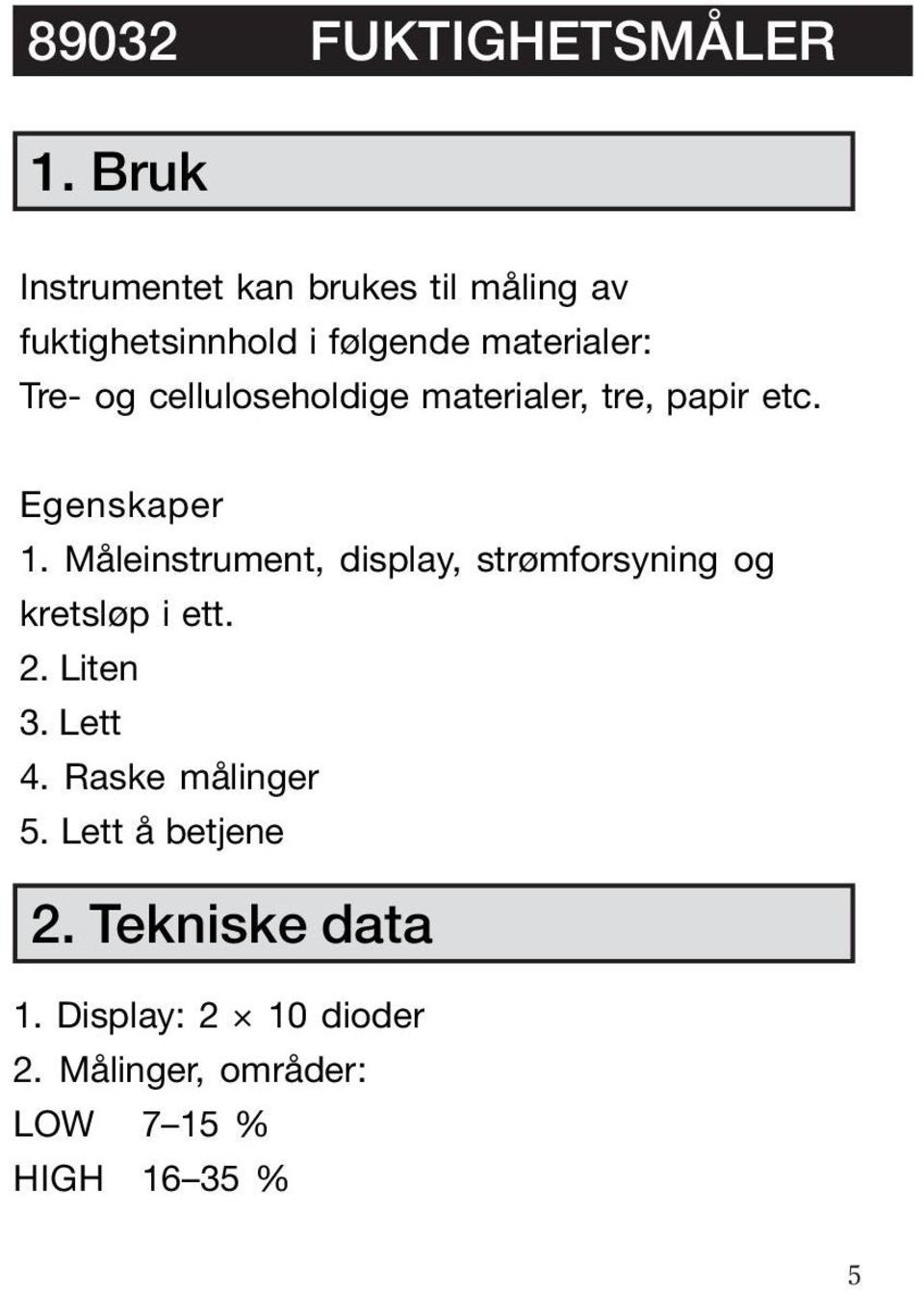 celluloseholdige materialer, tre, papir etc. Egenskaper 1.