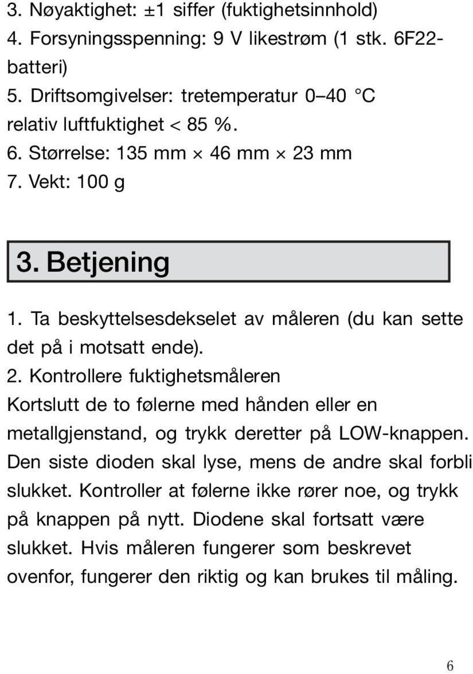 Ta beskyttelsesdekselet av måleren (du kan sette det på i motsatt ende). 2.