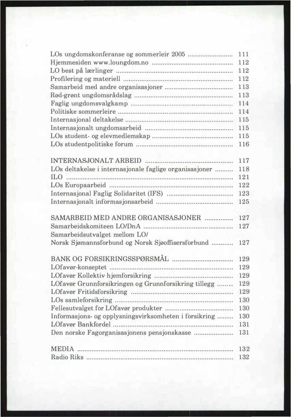 ................... 115 LOs student- og elevmedlemskap... 115 LOs studentpolitiske forum......... 116 INTERNASJONALT ARBEID............ 117 LOs deltakelse i internasjonale faglige organisasjoner.