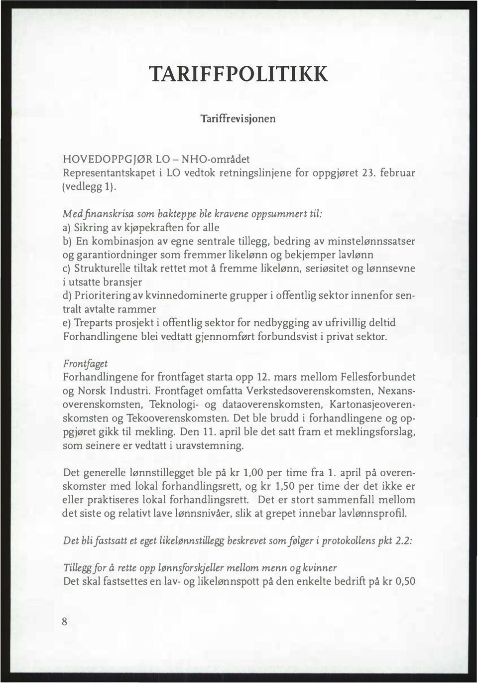 likelønn og bekjemper lavlønn c) Strukturelle tiltak rettet mot å fremme likelønn, seriøsitet og lønnsevne i utsatte bransjer d) Prioritering av kvinnedominerte grupper i offentlig sektor innenfor