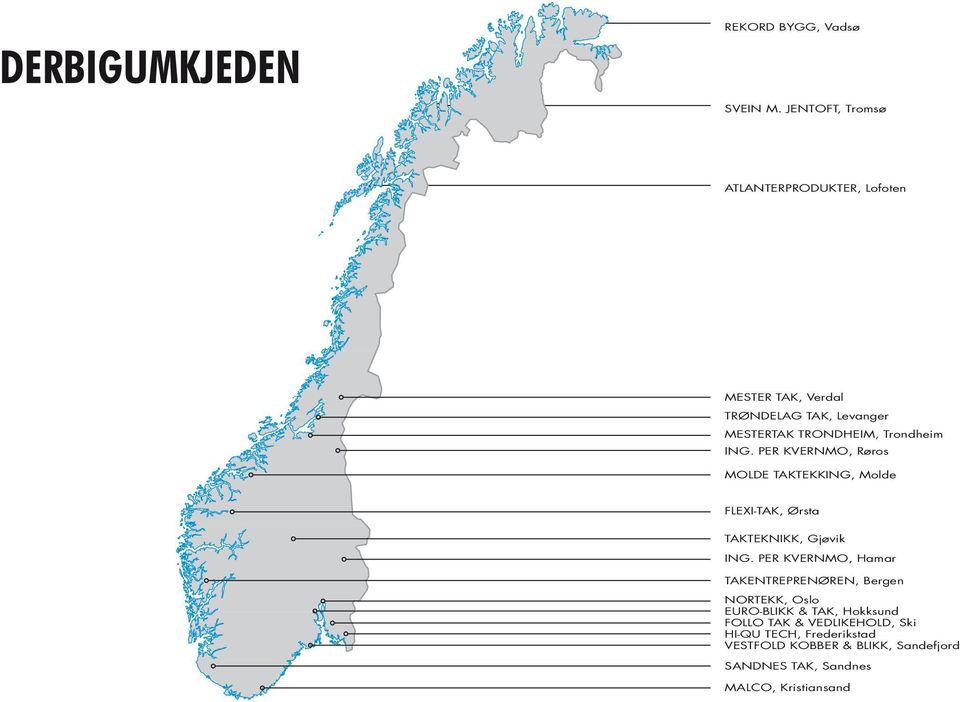 Trondheim ING. PER KVERNMO, Røros MOLDE TAKTEKKING, Molde FLEXI-TAK, Ørsta TAKTEKNIKK, Gjøvik ING.