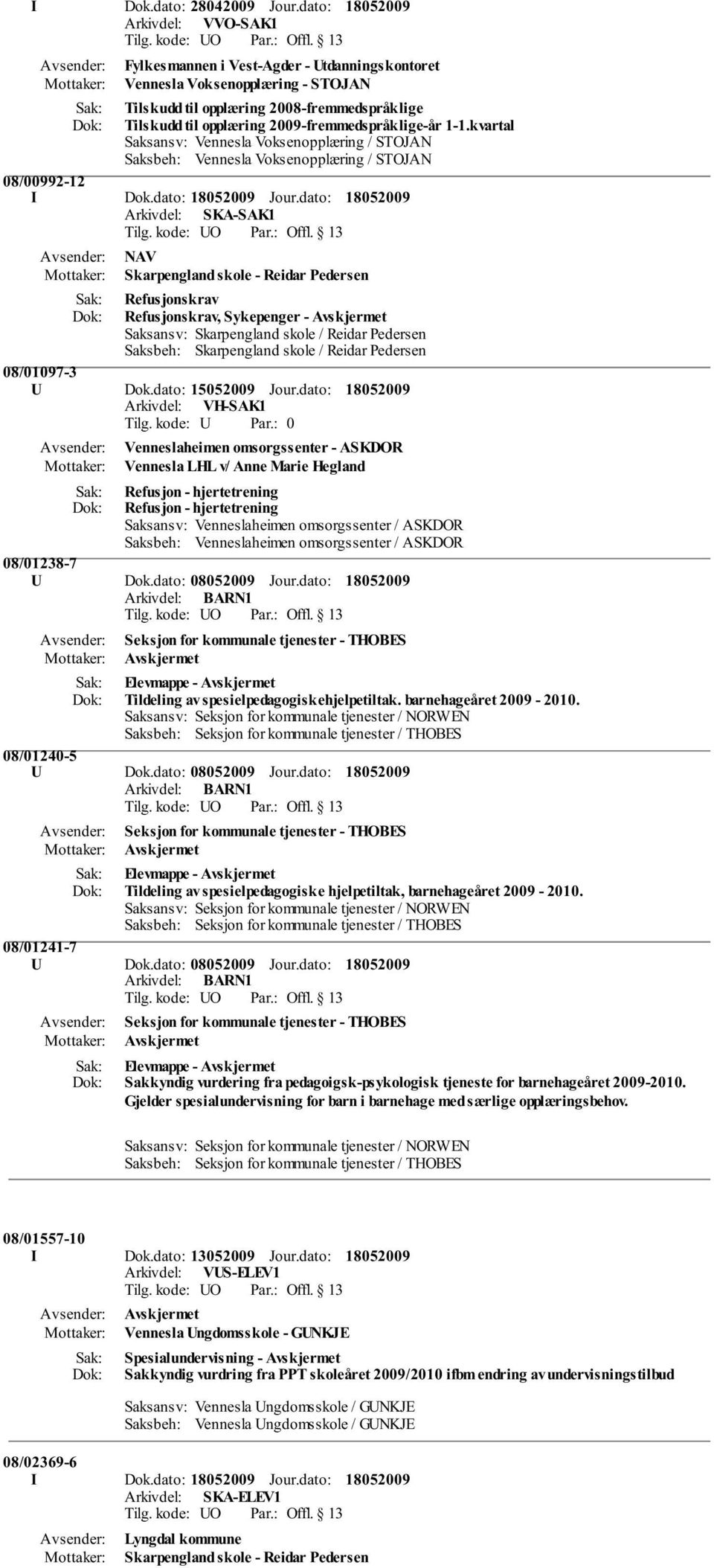 2009-fremmedspråklige-år 1-1.kvartal Saksansv: Vennesla Voksenopplæring / STOJAN Saksbeh: Vennesla Voksenopplæring / STOJAN 08/00992-12 I Dok.