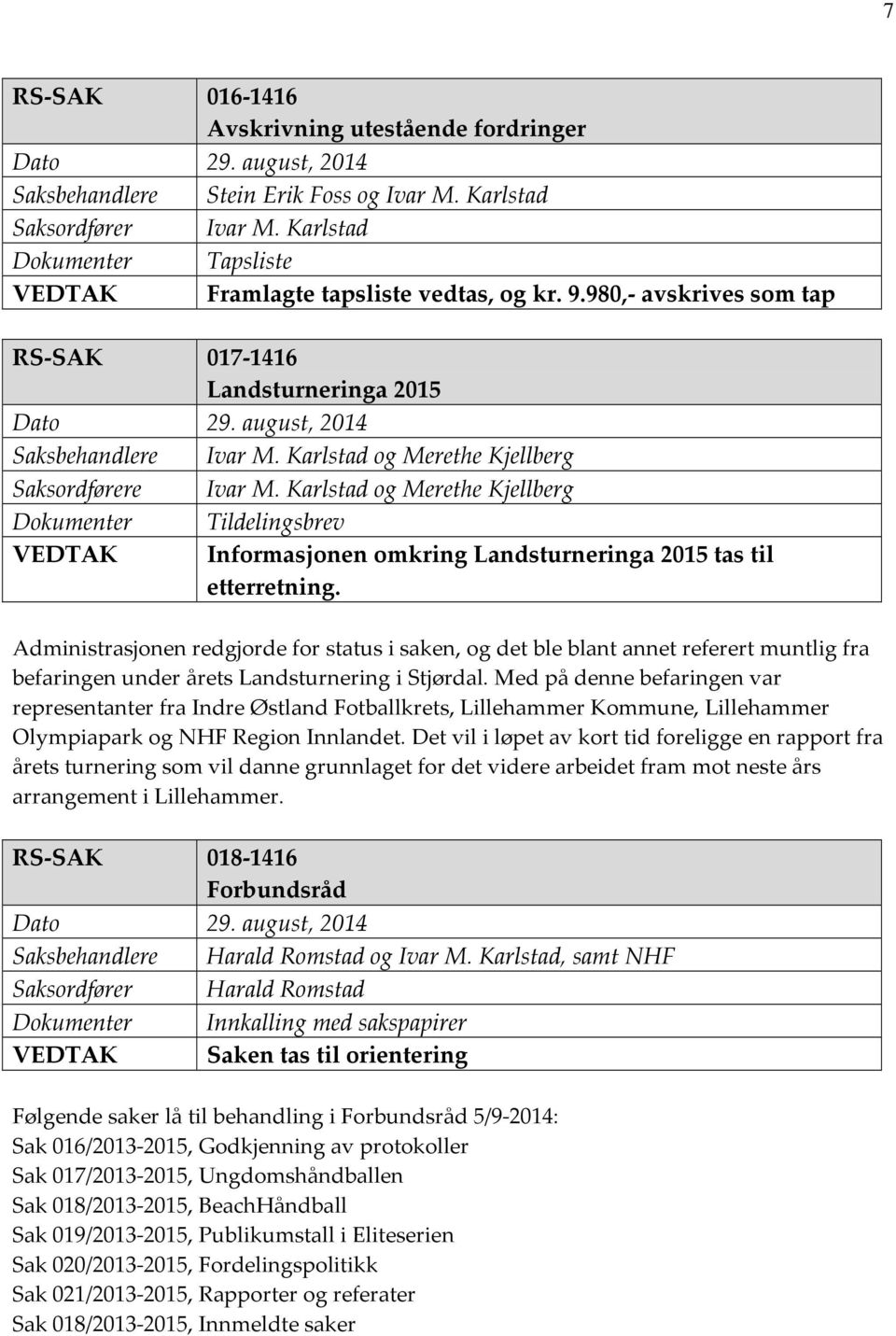 Karlstad og Merethe Kjellberg Dokumenter Tildelingsbrev VEDTAK Informasjonen omkring Landsturneringa 2015 tas til etterretning.