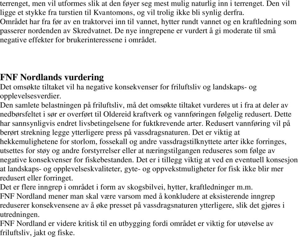 De nye inngrepene er vurdert å gi moderate til små negative effekter for brukerinteressene i området.