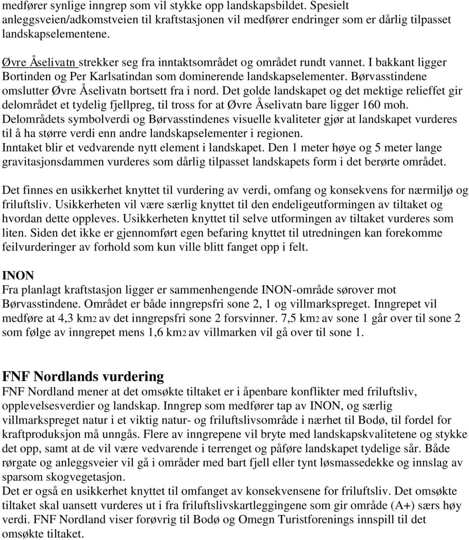 Børvasstindene omslutter Øvre Åselivatn bortsett fra i nord. Det golde landskapet og det mektige relieffet gir delområdet et tydelig fjellpreg, til tross for at Øvre Åselivatn bare ligger 160 moh.