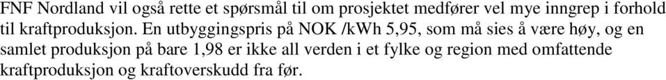 En utbyggingspris på NOK /kwh 5,95, som må sies å være høy, og en samlet