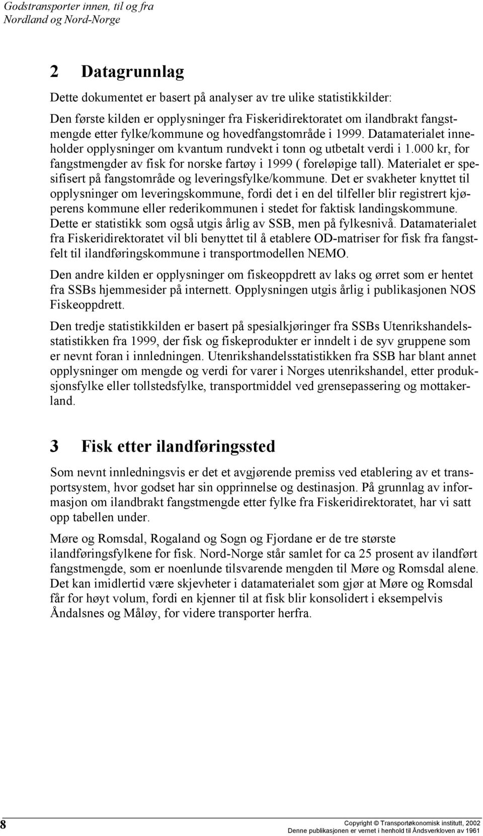 Materialet er spesifisert på fangstområde og leveringsfylke/kommune.