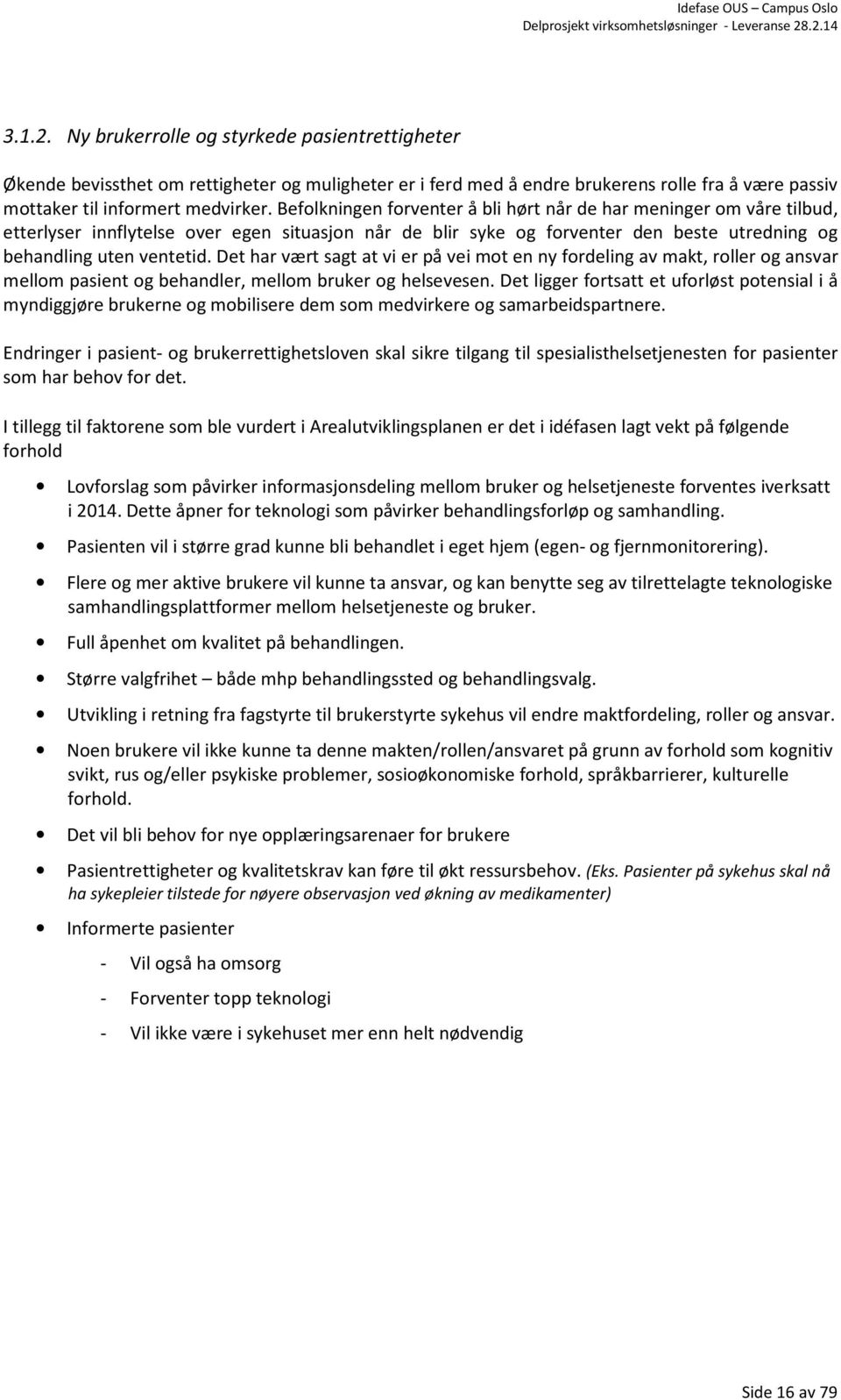 Det har vært sagt at vi er på vei mot en ny fordeling av makt, roller og ansvar mellom pasient og behandler, mellom bruker og helsevesen.