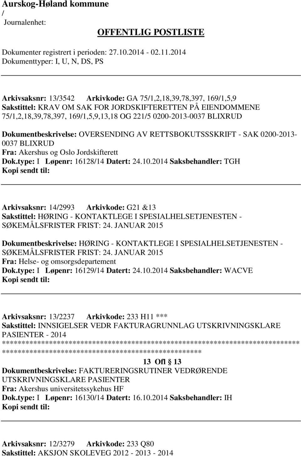 2014 Saksbehandler: TGH Arkivsaksnr: 142993 Arkivkode: G21 &13 Sakstittel: HØRING - KONTAKTLEGE I SPESIALHELSETJENESTEN - SØKEMÅLSFRISTER FRIST: 24.