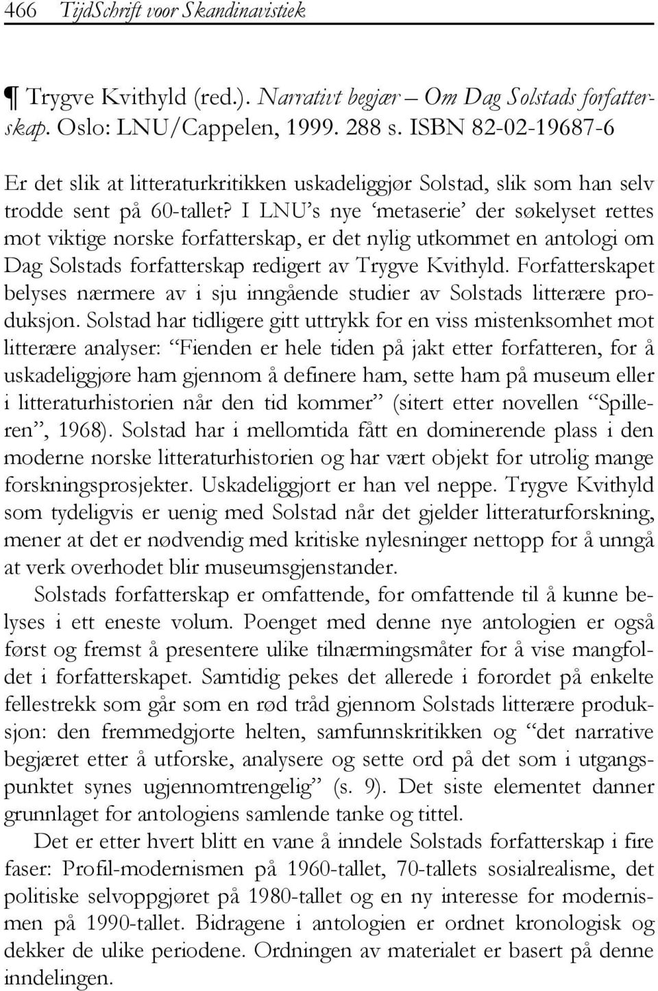 I LNU s nye metaserie der søkelyset rettes mot viktige norske forfatterskap, er det nylig utkommet en antologi om Dag Solstads forfatterskap redigert av Trygve Kvithyld.