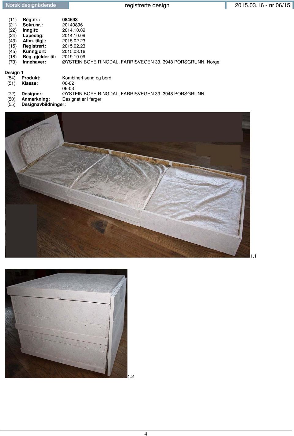 Innehaver: ØYSTEIN BOYE RINGDAL, FARRISVEGEN 33, 3948 PORSGRUNN, Norge Design 1 (54) Produkt: Kombinert seng og bord (51) Klasse: