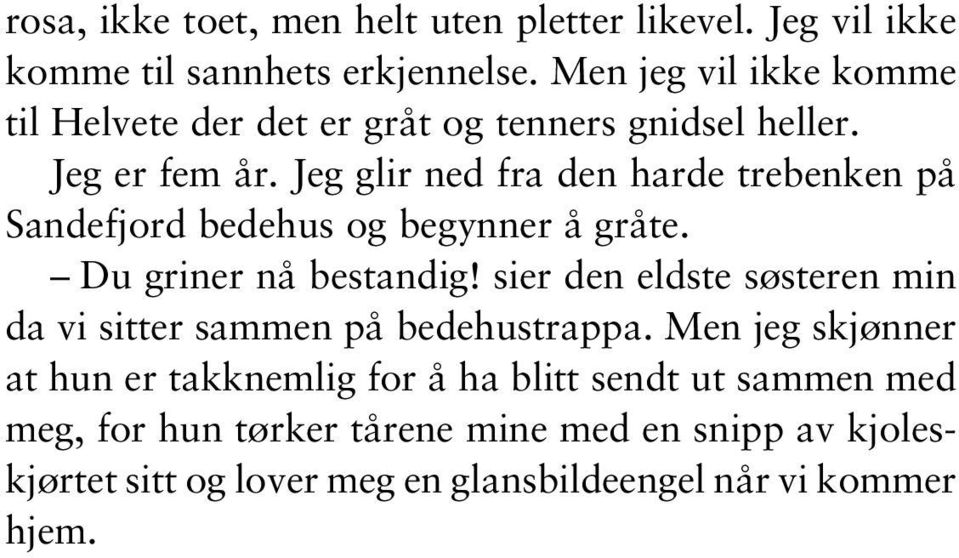 Jeg glir ned fra den harde trebenken på Sandefjord bedehus og begynner å gråte. Du griner nå bestandig!