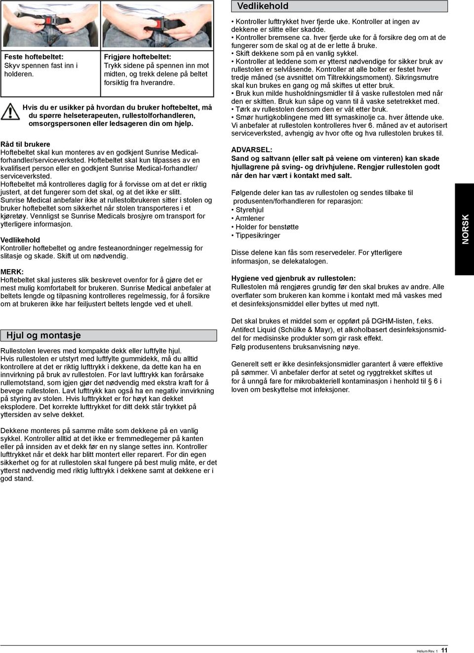 Råd til brukere Hoftebeltet skal kun monteres av en godkjent Sunrise Medicalforhandler/serviceverksted.