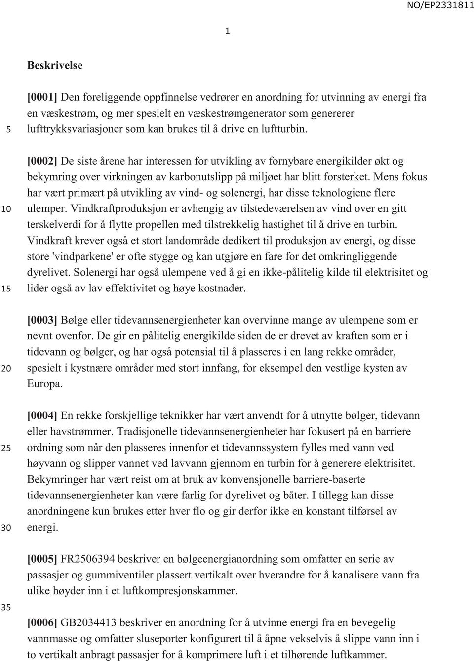 Mens fokus har vært primært på utvikling av vind- og solenergi, har disse teknologiene flere ulemper.