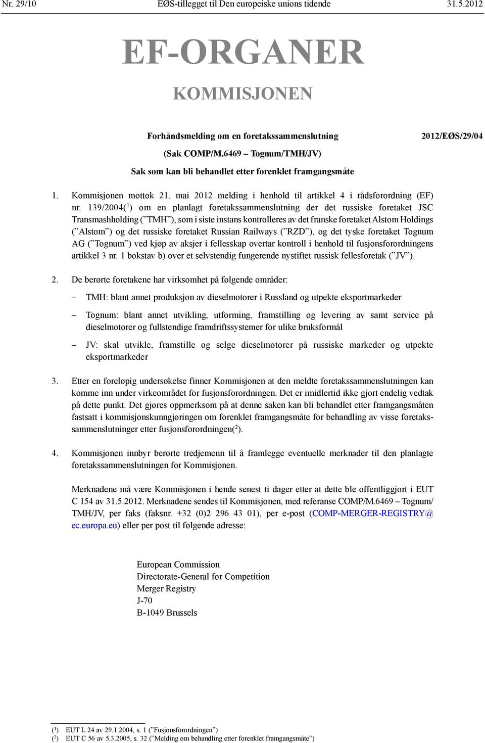 139/2004( 1 ) om en planlagt foretakssammenslutning der det russiske foretaket JSC Transmashholding ( TMH ), som i siste instans kontrolleres av det franske foretaket Alstom Holdings ( Alstom ) og