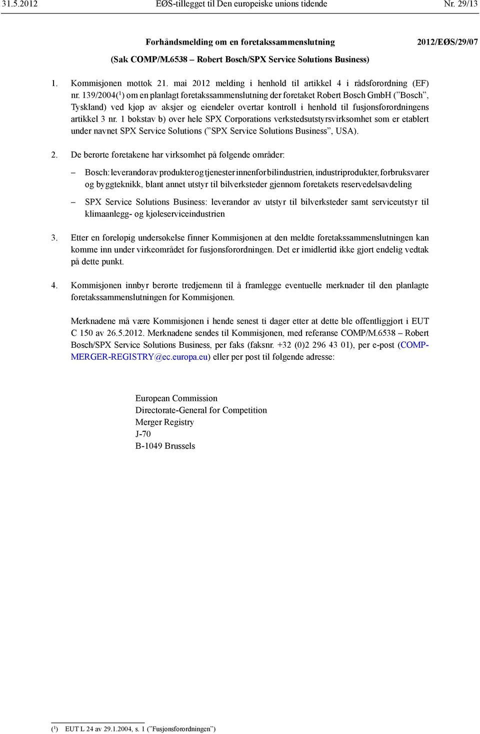 139/2004( 1 ) om en planlagt foretakssammenslutning der foretaket Robert Bosch GmbH ( Bosch, Tyskland) ved kjøp av aksjer og eiendeler overtar kontroll i henhold til fusjonsforordningens artikkel 3