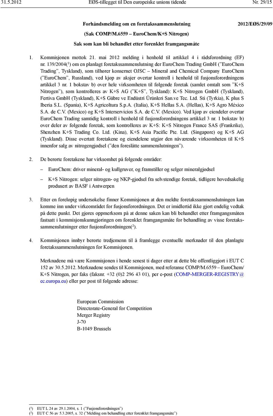 139/2004( 1 ) om en planlagt foretakssammenslutning der EuroChem Trading GmbH ( EuroChem Trading, Tyskland), som tilhører konsernet OJSC Mineral and Chemical Company EuroChem ( EuroChem, Russland),