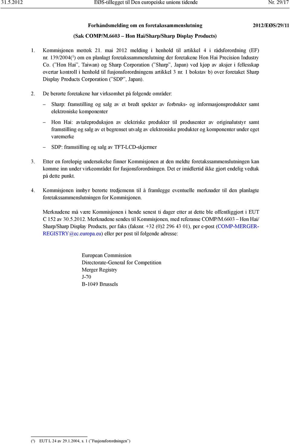 ( Hon Hai, Taiwan) og Sharp Corporation ( Sharp, Japan) ved kjøp av aksjer i fellesskap overtar kontroll i henhold til fusjonsforordningens artikkel 3 nr.