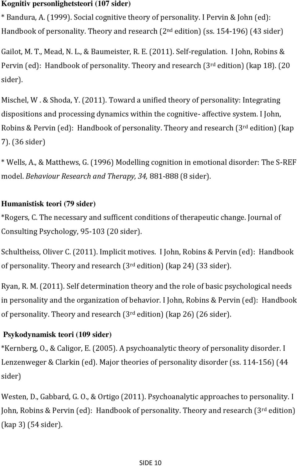 (20 sider). Mischel, W. & Shoda, Y. (2011). Toward a unified theory of personality: Integrating dispositions and processing dynamics within the cognitive- affective system.