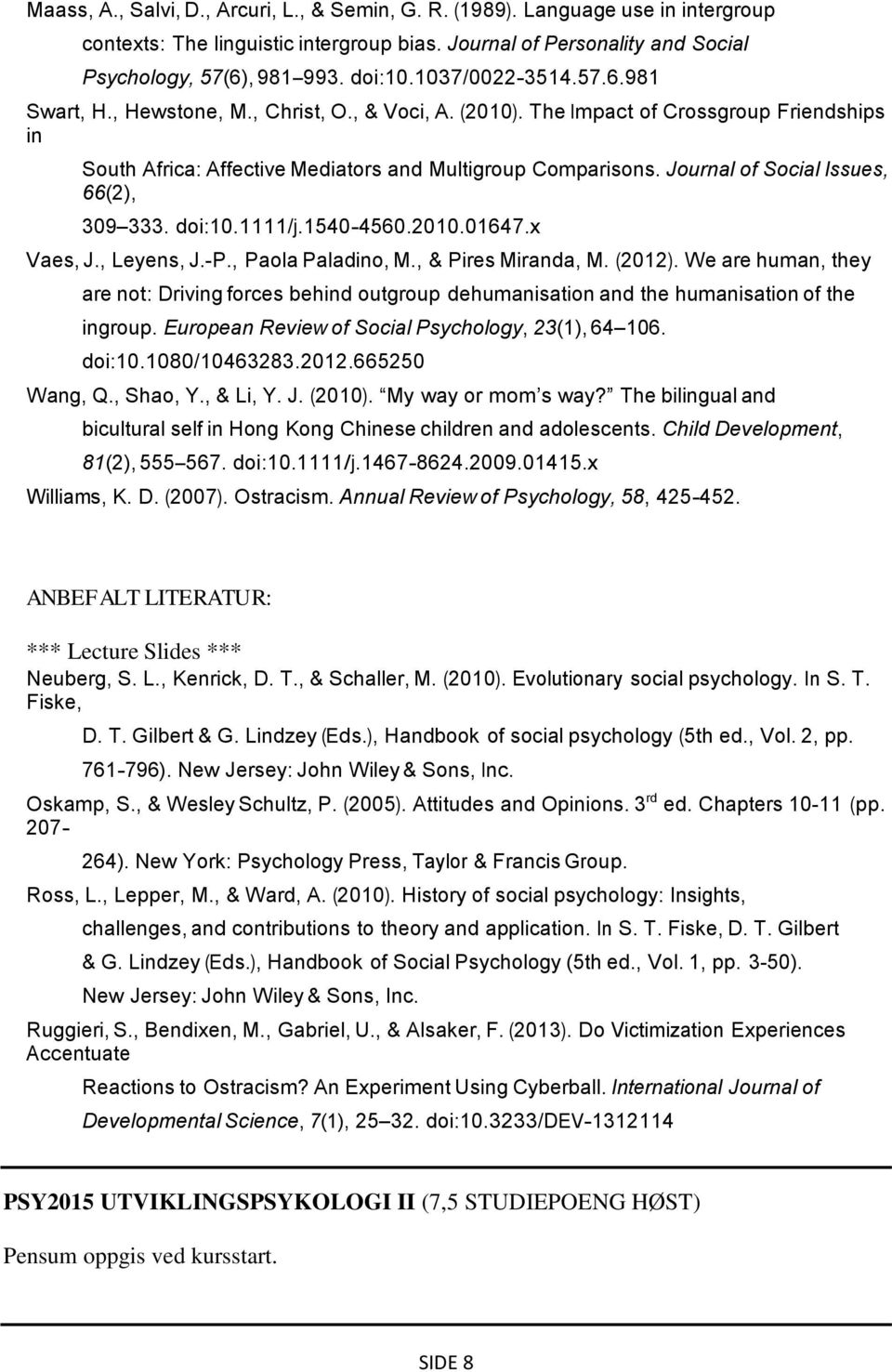 Journal of Social Issues, 66(2), 309 333. doi:10.1111/j.1540-4560.2010.01647.x Vaes, J., Leyens, J.-P., Paola Paladino, M., & Pires Miranda, M. (2012).