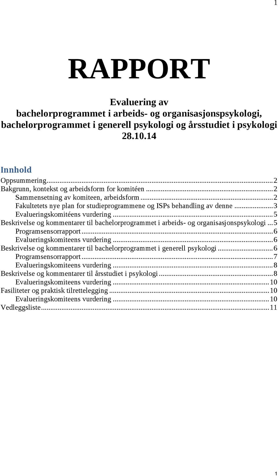 .. 3 Evalueringskomitéens vurdering... 5 Beskrivelse og kommentarer til bachelorprogrammet i arbeids- og organisasjonspsykologi... 5 Programsensorrapport... 6 Evalueringskomiteens vurdering.