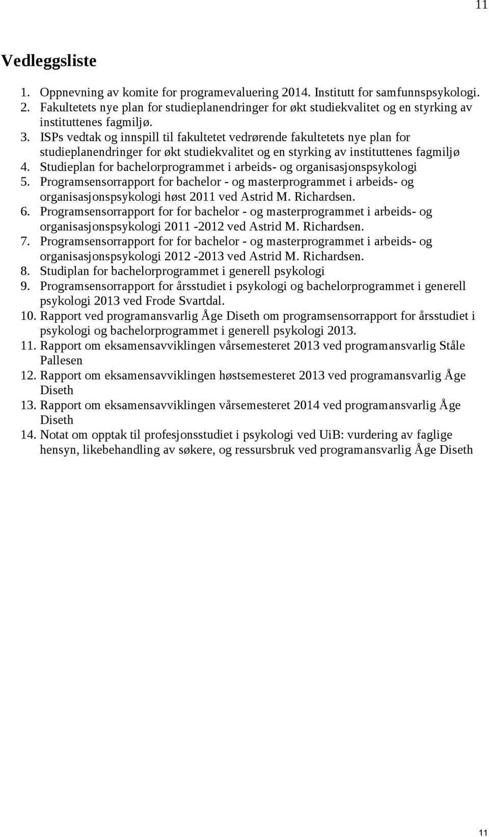 Studieplan for bachelorprogrammet i arbeids- og organisasjonspsykologi 5. Programsensorrapport for bachelor - og masterprogrammet i arbeids- og organisasjonspsykologi høst 2011 ved Astrid M.