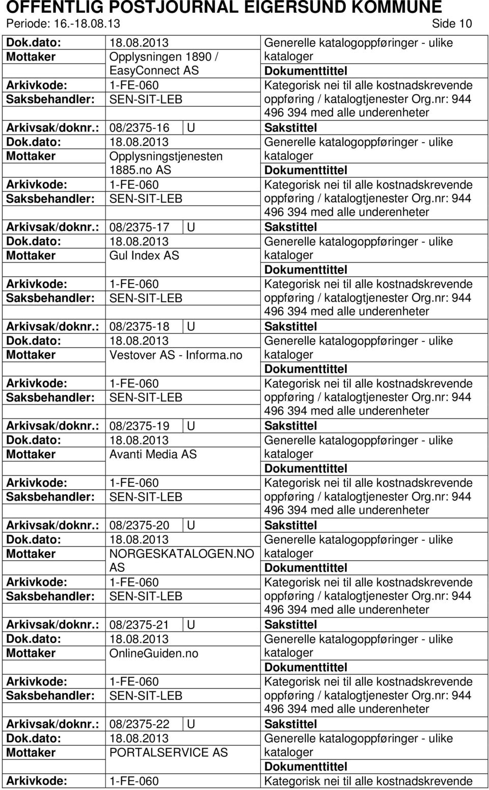 : 08/2375-17 U Sakstittel Gul Index AS Arkivsak/doknr.: 08/2375-18 U Sakstittel Vestover AS - Informa.no Arkivsak/doknr.