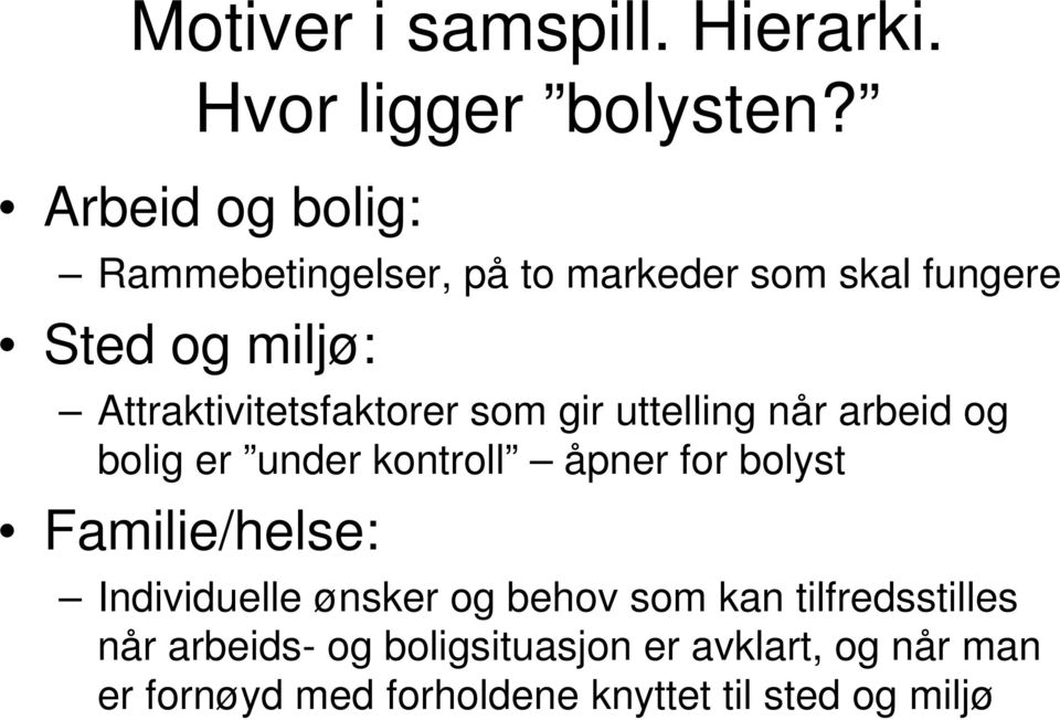 Attraktivitetsfaktorer som gir uttelling når arbeid og bolig er under kontroll åpner for bolyst