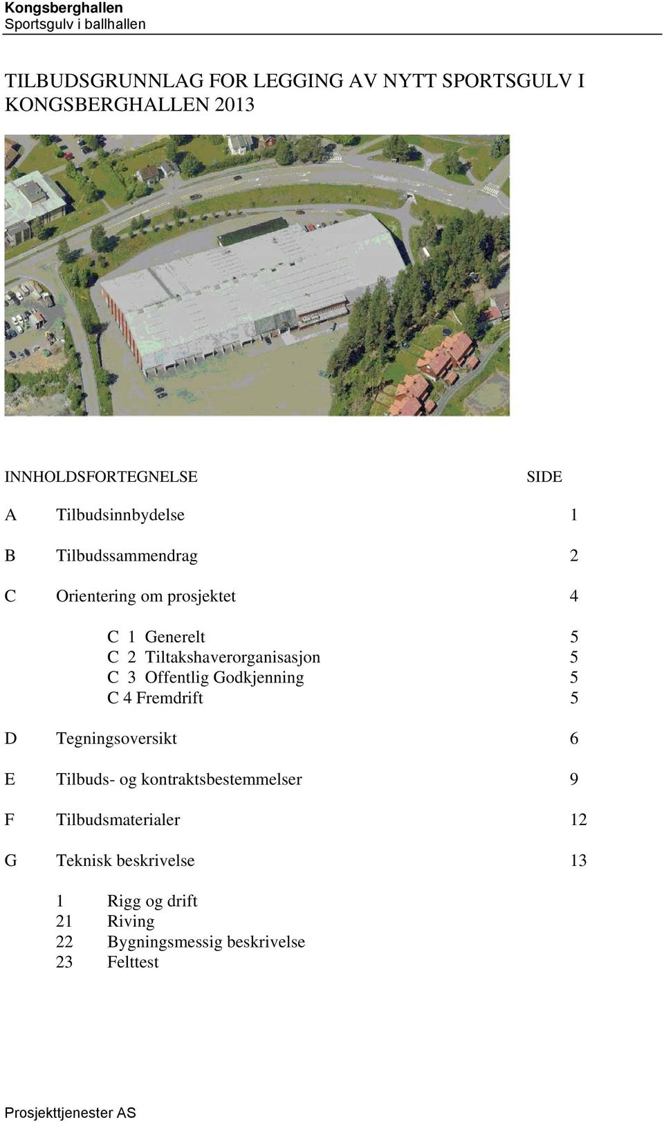 C 3 Offentlig Godkjenning 5 C 4 Fremdrift 5 D Tegningsoversikt 6 E Tilbuds- og kontraktsbestemmelser 9 F