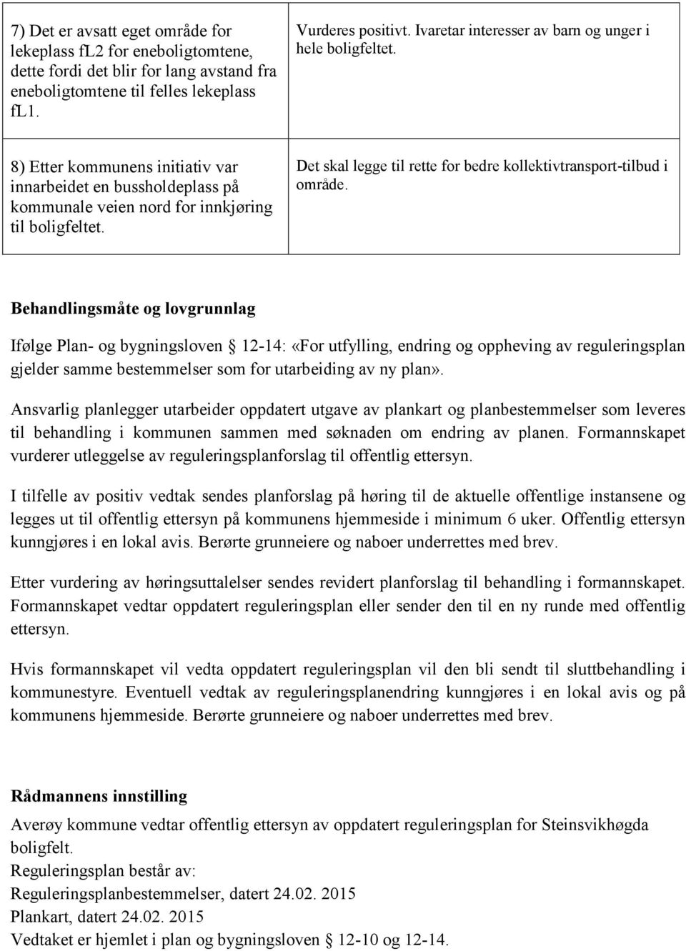 Det skal legge til rette for bedre kollektivtransport-tilbud i område.