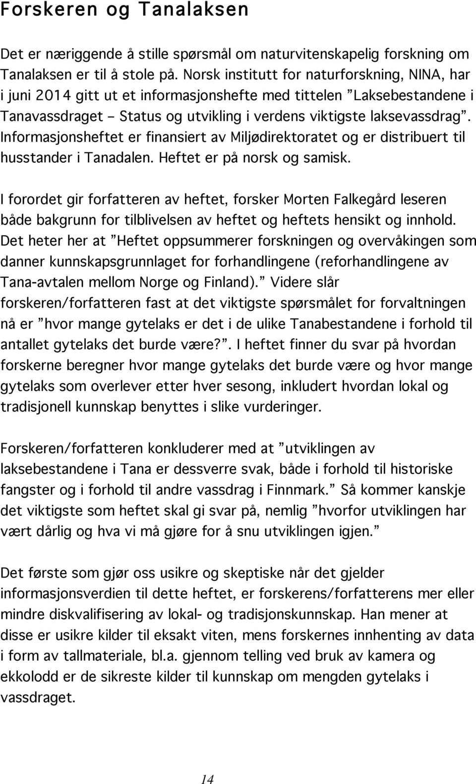 Informasjonsheftet er finansiert av Miljødirektoratet og er distribuert til husstander i Tanadalen. Heftet er på norsk og samisk.