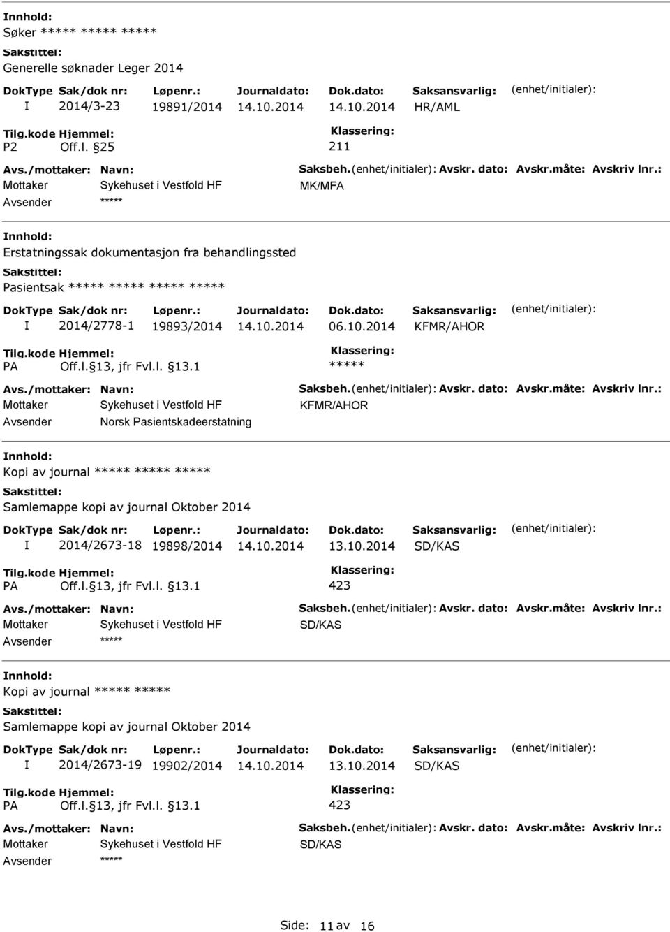 : KFMR/AHOR Norsk Pasientskadeerstatning Kopi av journal Samlemappe kopi av journal Oktober 2014 2014/2673-18 19898/2014 13.10.2014 SD/KAS 423 Avs./mottaker: Navn: Saksbeh. Avskr.