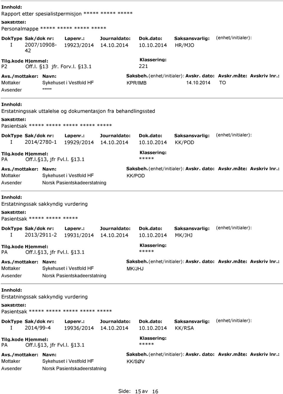 : KK/POD Norsk Pasientskadeerstatning Erstatningssak sakkyndig vurdering Pasientsak 2013/2911-2 19931/2014 10.10.2014 MK/JHJ Avs./mottaker: Navn: Saksbeh. Avskr. dato: Avskr.måte: Avskriv lnr.