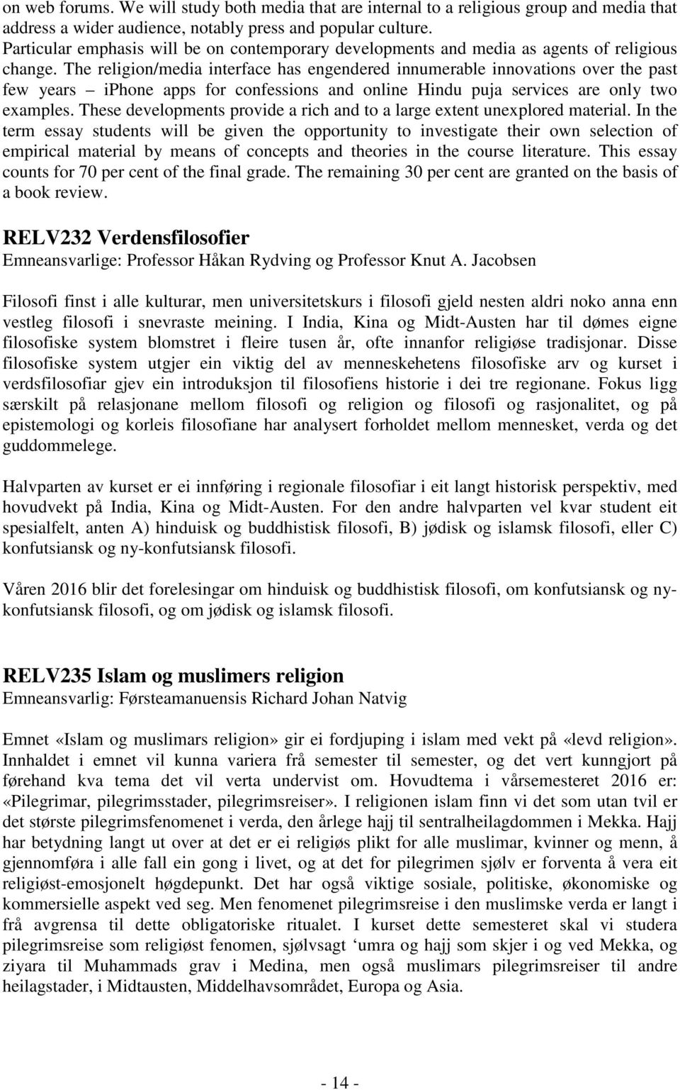 The religion/media interface has engendered innumerable innovations over the past few years iphone apps for confessions and online Hindu puja services are only two examples.