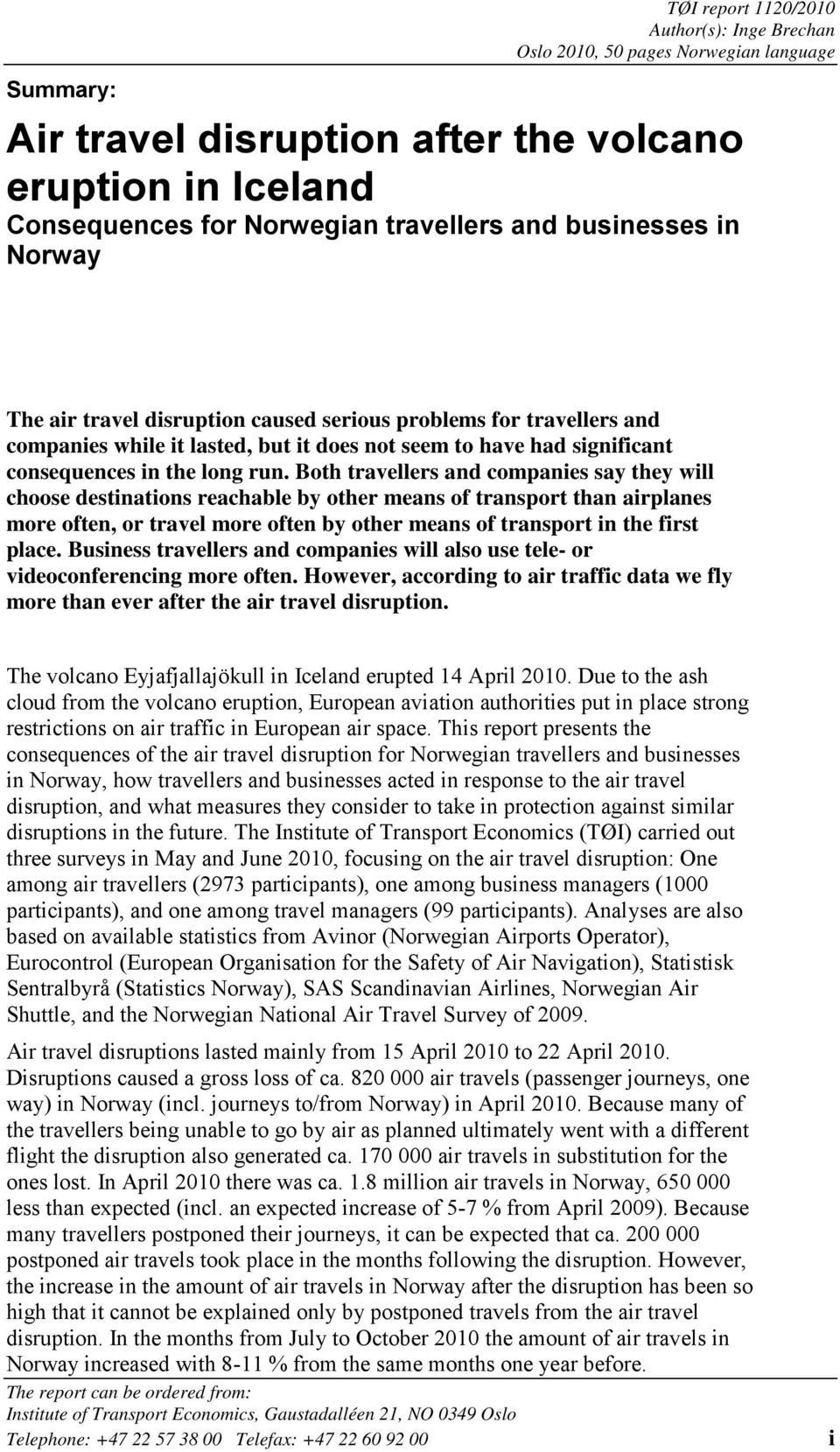 Both travellers and companies say they will choose destinations reachable by other means of transport than airplanes more often, or travel more often by other means of transport in the first place.