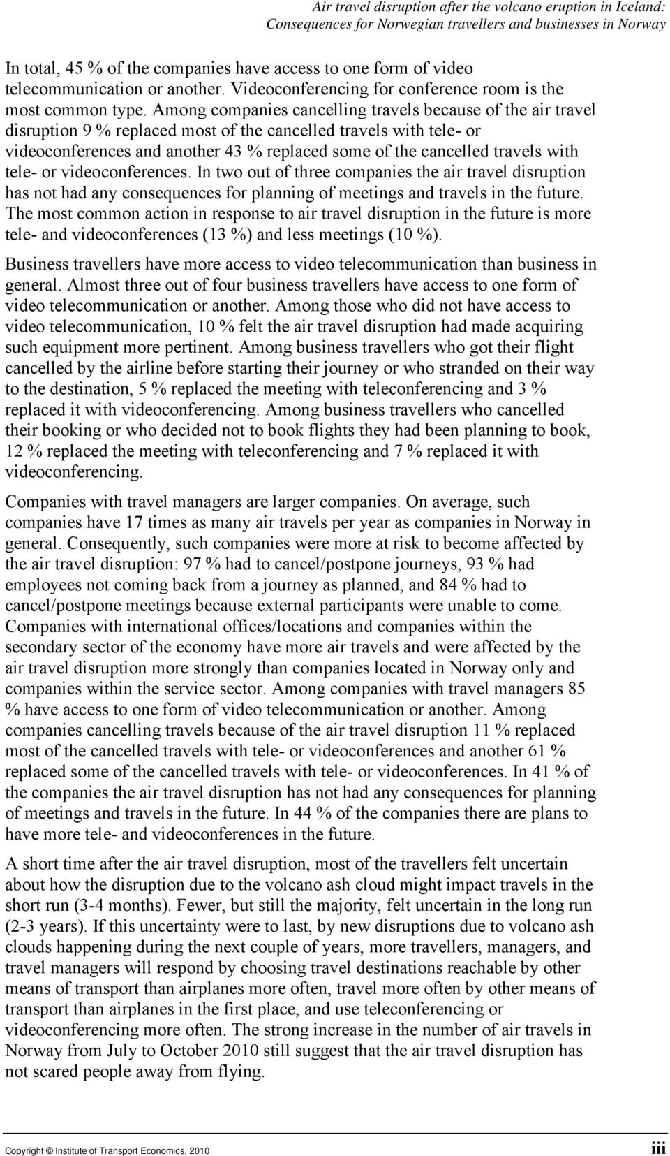 Among companies cancelling travels because of the air travel disruption 9 % replaced most of the cancelled travels with tele- or videoconferences and another 43 % replaced some of the cancelled