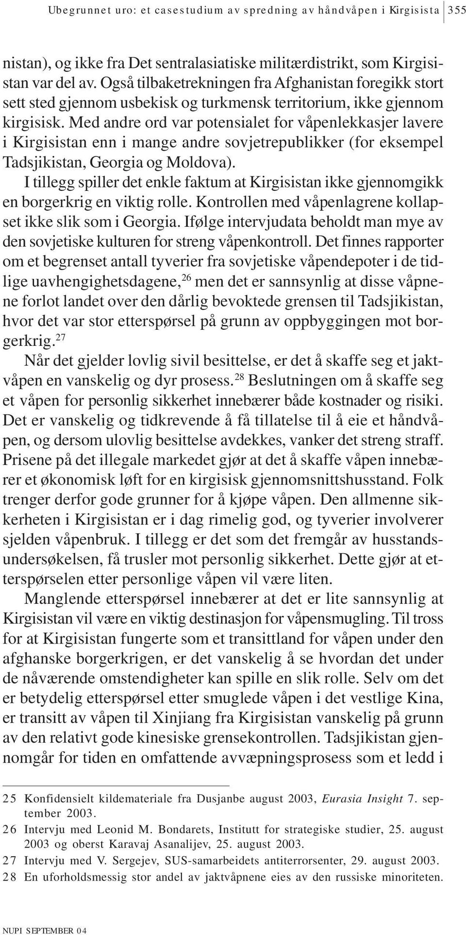 Med andre ord var potensialet for våpenlekkasjer lavere i Kirgisistan enn i mange andre sovjetrepublikker (for eksempel Tadsjikistan, Georgia og Moldova).