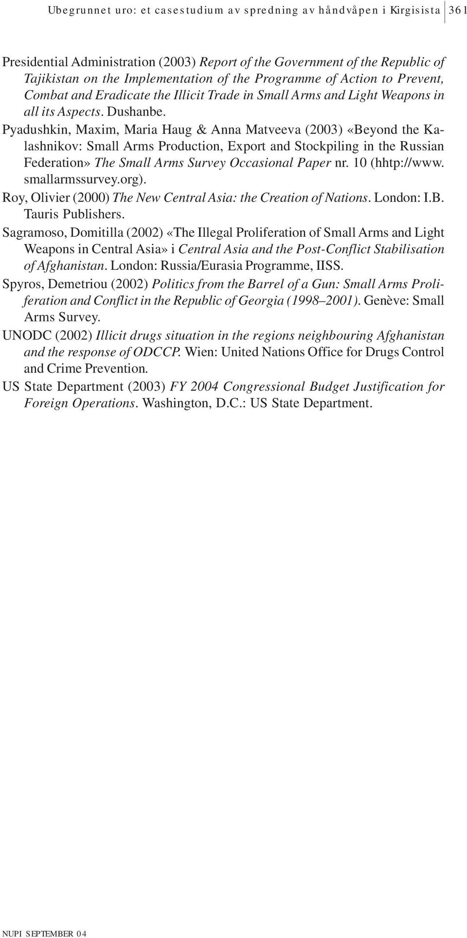 Pyadushkin, Maxim, Maria Haug & Anna Matveeva (2003) «Beyond the Kalashnikov: Small Arms Production, Export and Stockpiling in the Russian Federation» The Small Arms Survey Occasional Paper nr.