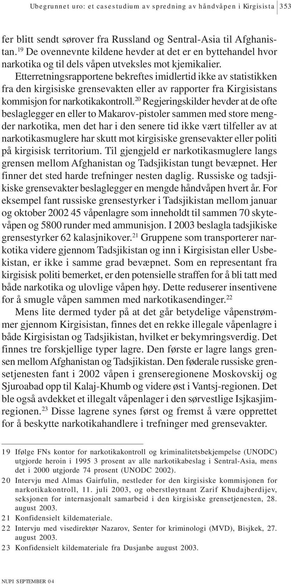 Etterretningsrapportene bekreftes imidlertid ikke av statistikken fra den kirgisiske grensevakten eller av rapporter fra Kirgisistans kommisjon for narkotikakontroll.