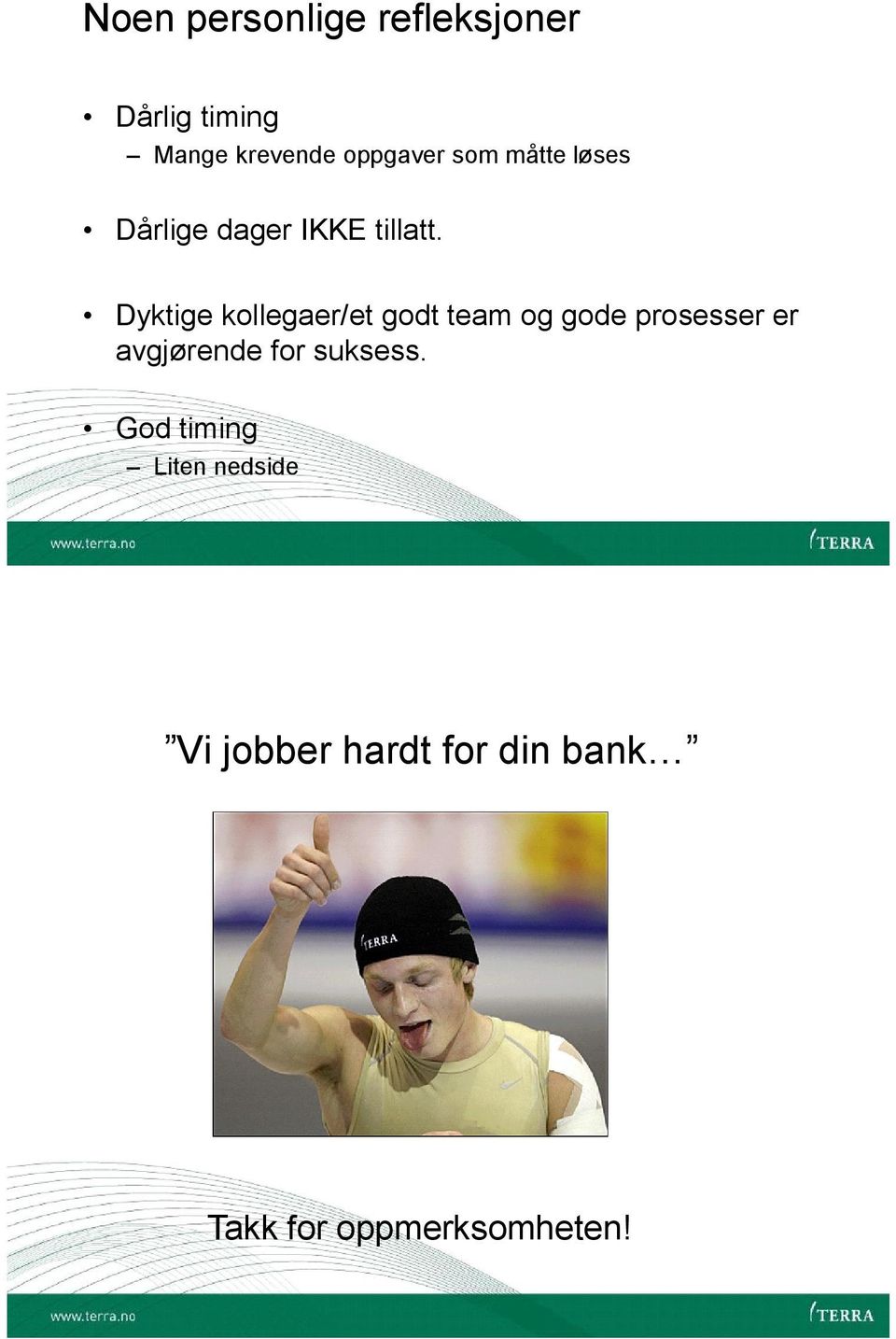 kollegaer/et godt team og gode prosesser er avgjørende for