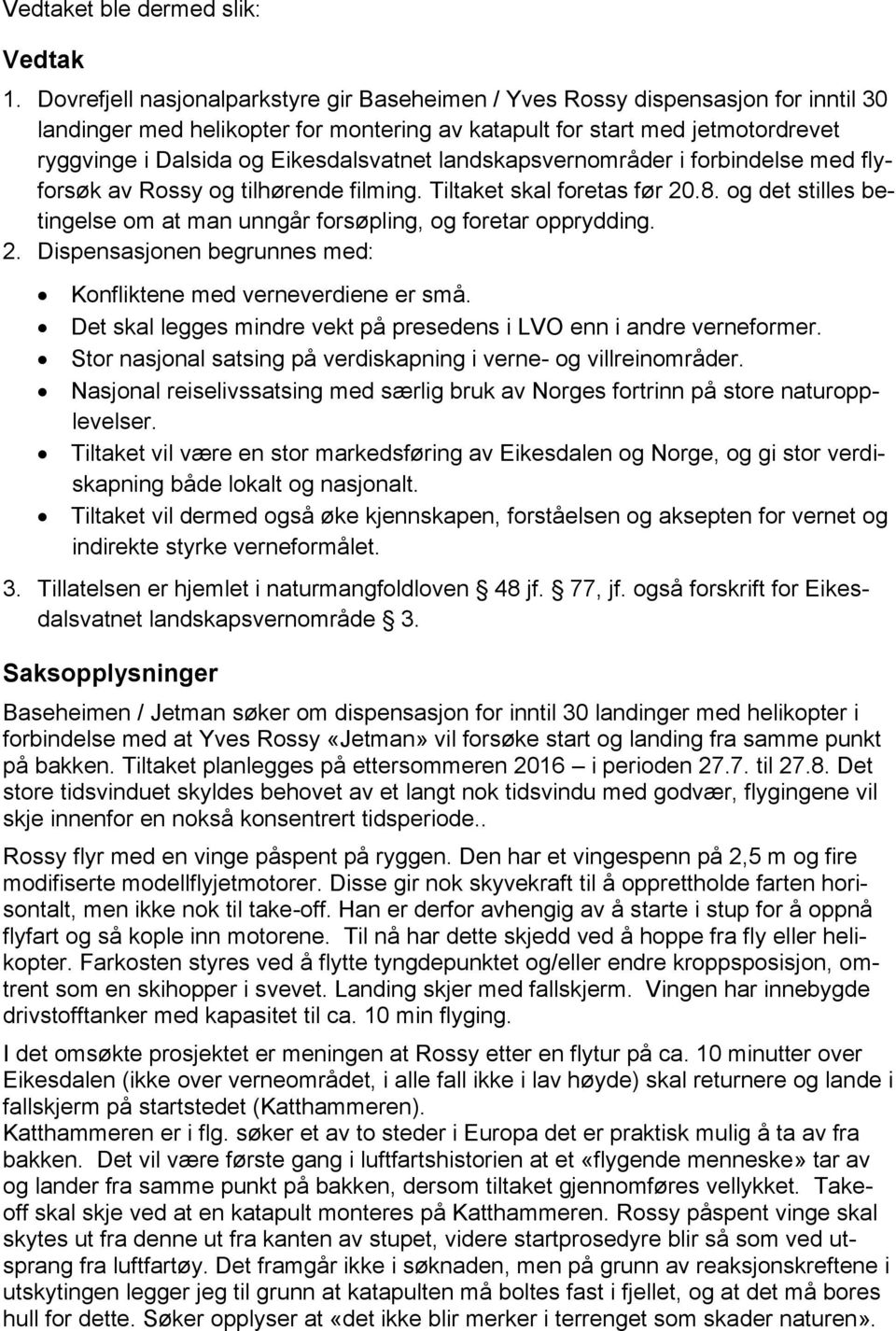 Eikesdalsvatnet landskapsvernområder i forbindelse med flyforsøk av Rossy og tilhørende filming. Tiltaket skal foretas før 20.8.