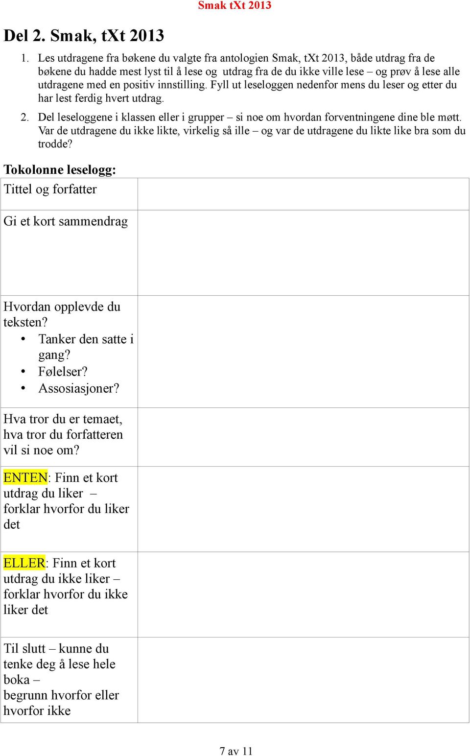 positiv innstilling. Fyll ut leseloggen nedenfor mens du leser og etter du har lest ferdig hvert utdrag. 2. Del leseloggene i klassen eller i grupper si noe om hvordan forventningene dine ble møtt.