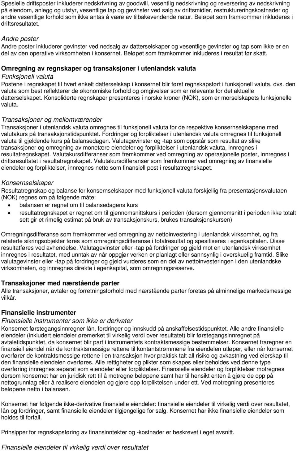 Andre poster Andre poster inkluderer gevinster ved nedsalg av datterselskaper og vesentlige gevinster og tap som ikke er en del av den operative virksomheten i konsernet.