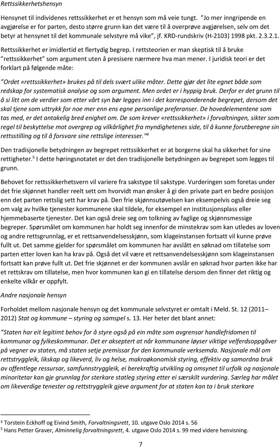 KRD-rundskriv (H-2103) 1998 pkt. 2.3.2.1. Rettssikkerhet er imidlertid et flertydig begrep.