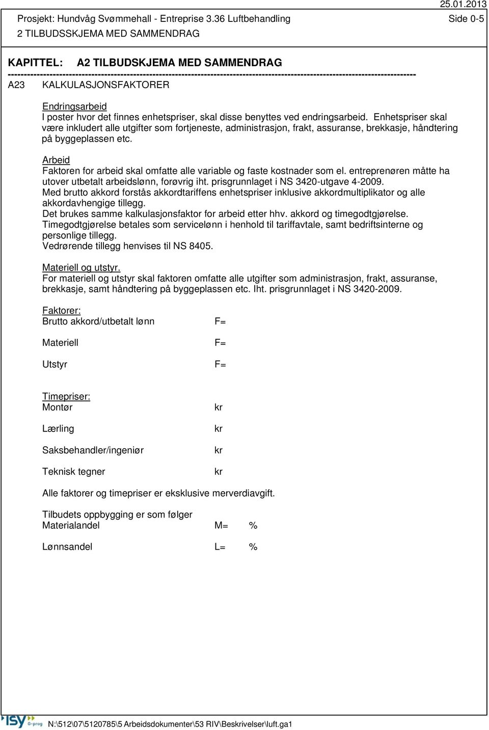 ------------------------------------------------------------------------------------------------------------------------------- A23 KALKULASJONSFAKTORER Endringsarbeid I poster hvor det finnes