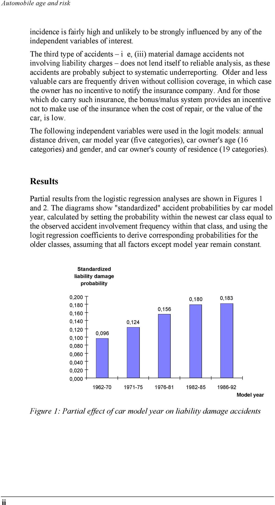 underreporting. Older and less valuable cars are frequently driven without collision coverage, in which case the owner has no incentive to notify the insurance company.